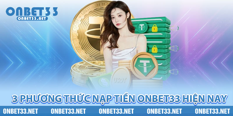 3 phương thức nạp tiền Onbet33 hiện nay 
