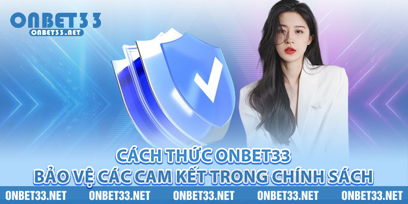 Cách thức Onbet33 bảo vệ các cam kết trong chính sách 