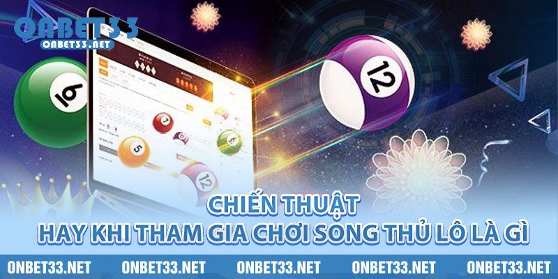Chiến thuật hay khi tham gia chơi song thủ lô là gì 