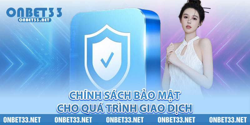 Chính sách bảo mật cho quá trình giao dịch 