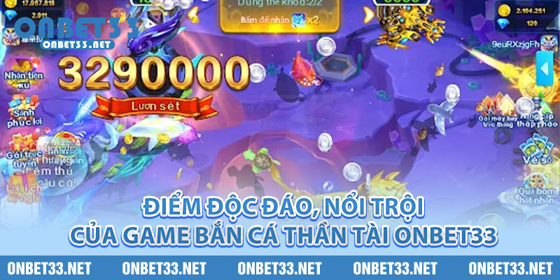 Điểm độc đáo, nổi trội của game bắn cá Thần Tài Onbet33 