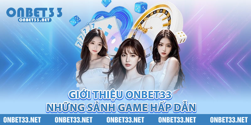 Giới thiệu Onbet33 - những sảnh game hấp dẫn 