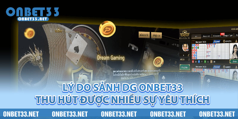 Lý do sảnh DG Onbet33 thu hút được nhiều sự yêu thích 