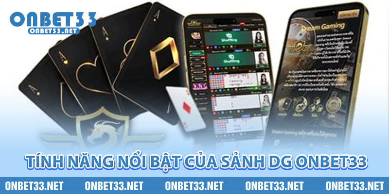 Tính năng nổi bật của sảnh DG Onbet33 