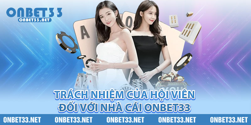 Trách nhiệm của hội viên đối với nhà cái Onbet33 