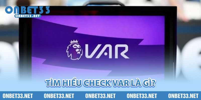 Tìm hiểu check VAR là gì? 