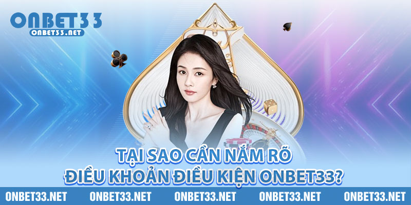Tại sao cần nắm rõ điều khoản điều kiện Onbet33? 