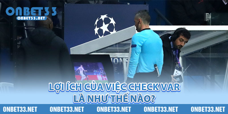 Lợi ích của việc check VAR là như thế nào? 